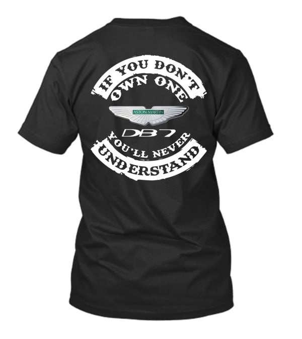 If You Don't Own One You'll Never Understand Aston Martin DB7 T-Shirt