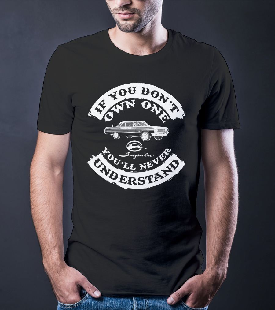 If You Don't Own One You'll Never Understand Chevrolet Impala T-Shirt