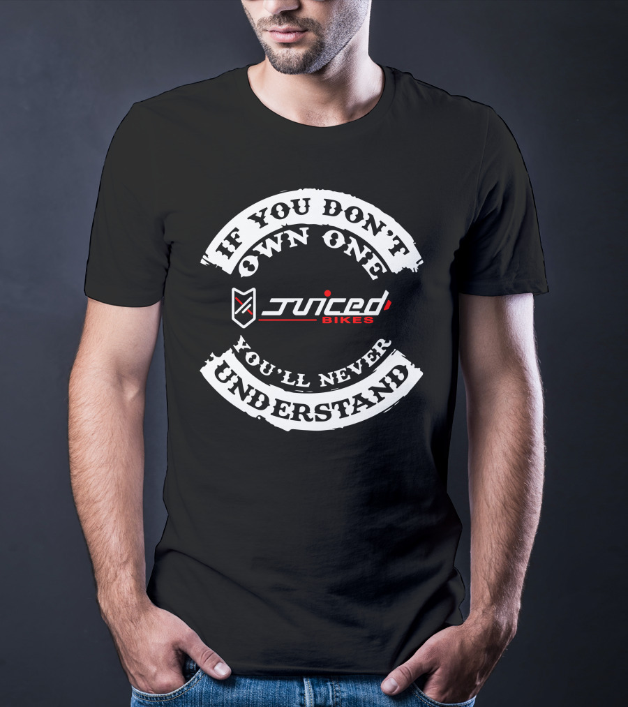 If You Don't Own One You'll Never Understand Juiced Electric Bikes T-Shirt