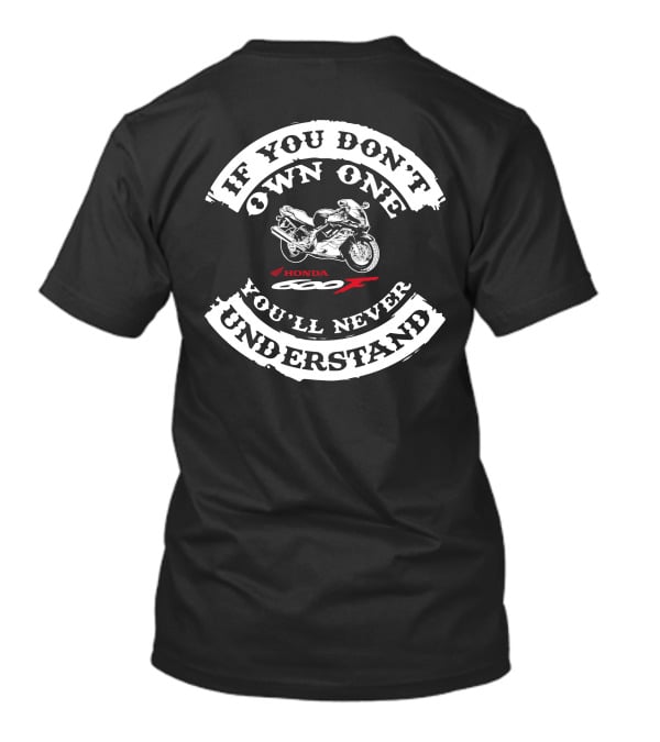 HONDA CBR600F If You Don't Own One You'll Never Understand T-Shirt