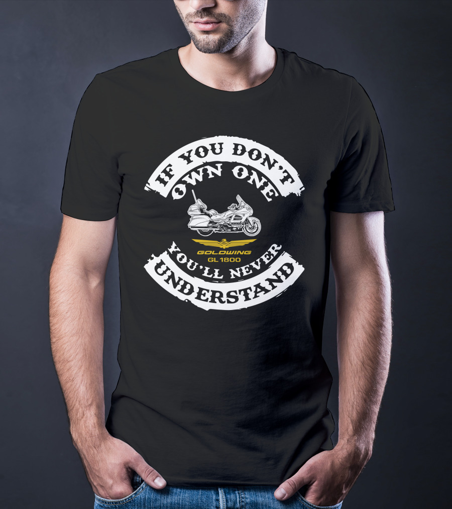 If You Don't Own One You'll Never Understand Honda Goldwing GL 1800 T-Shirt