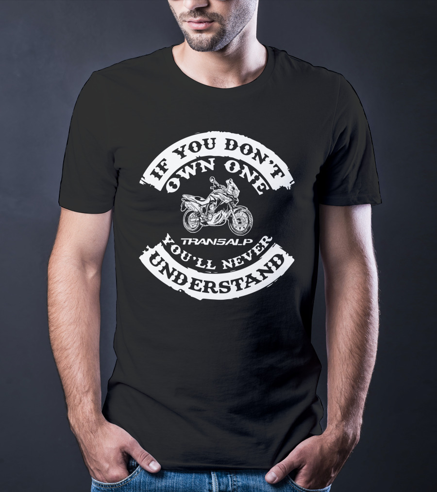 If You Don't Own One You'll Never Understand Honda Transalp 700V T-Shirt