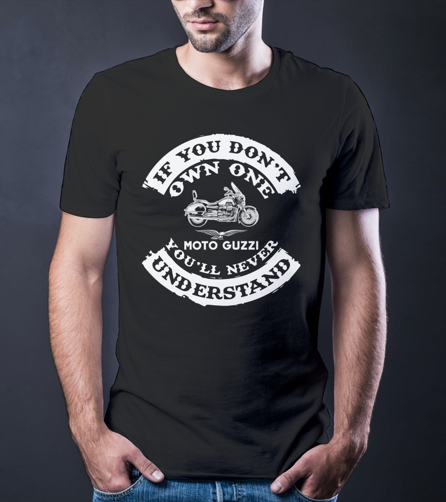 If You Don't Own One You'll Never Understand Moto Guzzi 1400 T-Shirt