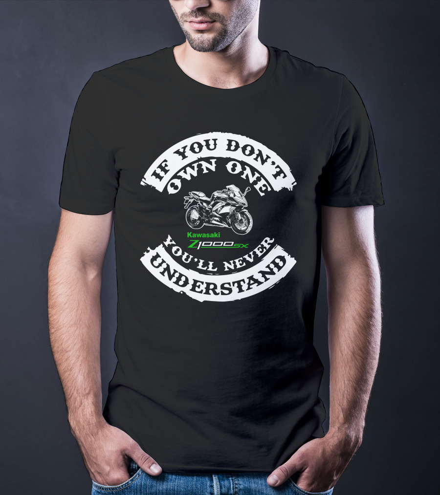 If You Don't Own One You'll Never Understand Kawasaki Z1000sx T-Shirt