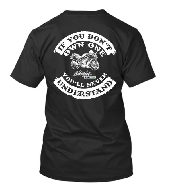 If You Don't Own One You'll Never Understand Ninja H2 SX T-Shirt