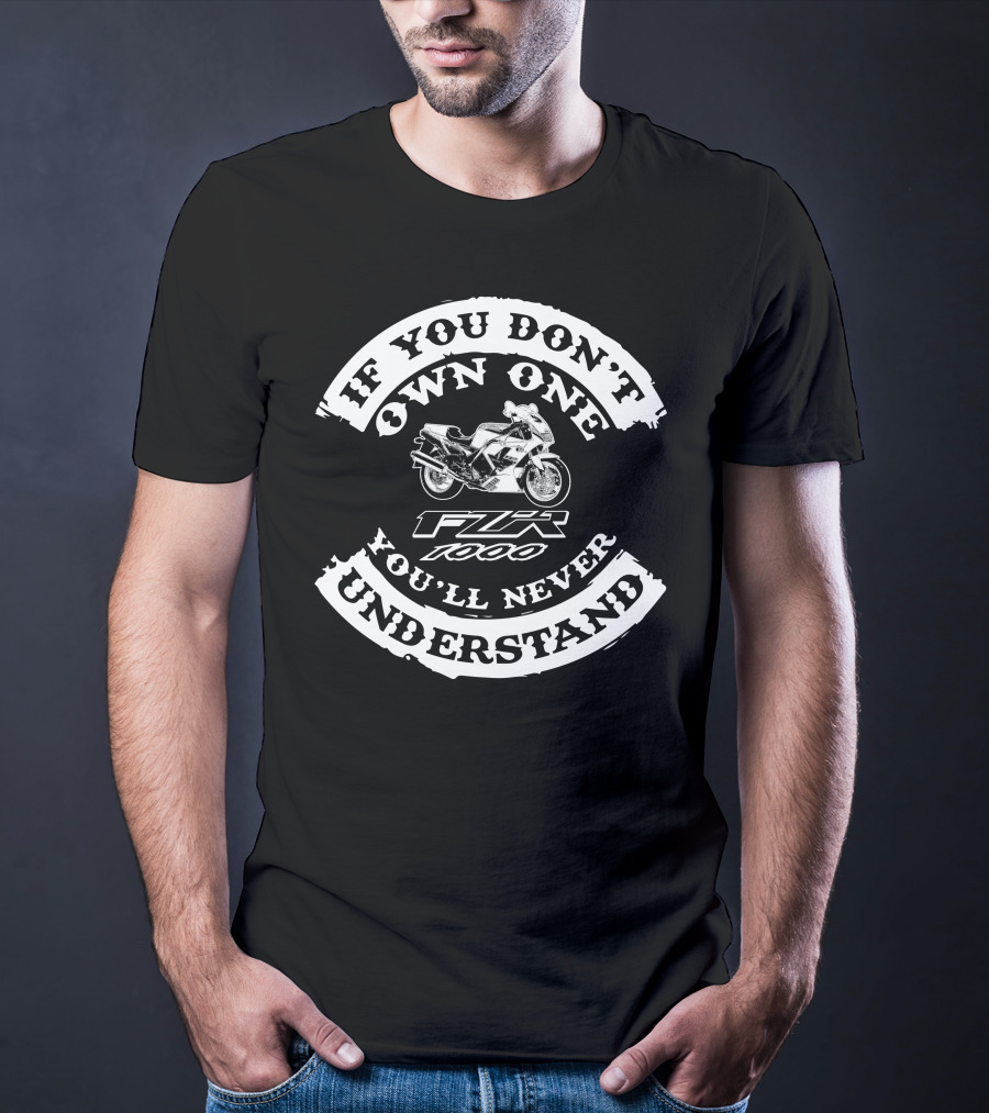 If You Don't Own One Yamaha FZR 1000 You'll Never Understand T-Shirt