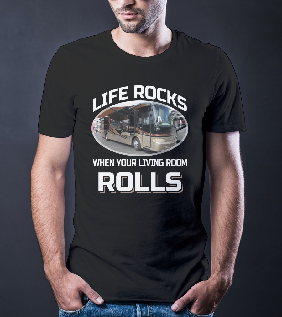 LIFE ROCKS WHEN YOUR LIVING ROOM ROLLS Monaco Camelot RV T-Shirt