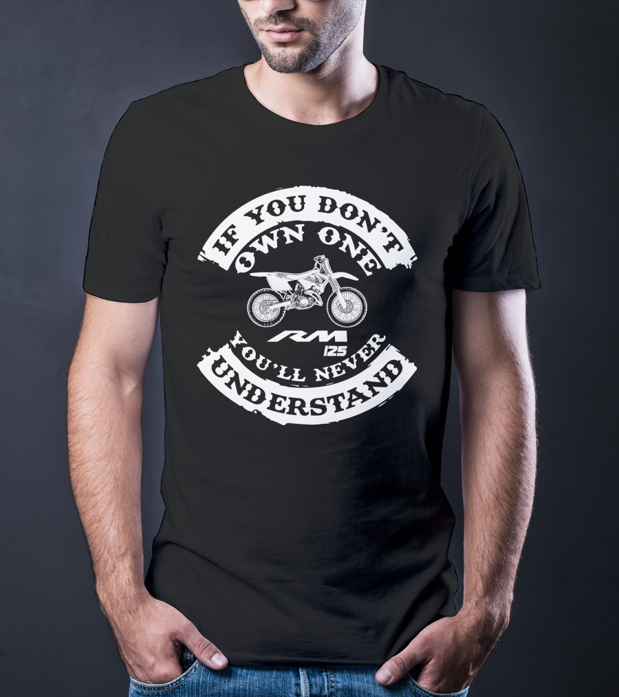 If You Don't Own One You'll Never Understand RM 125 T-Shirt