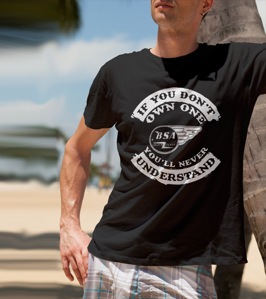 If You Don't Own One You'll Never Understand BSA Golden Flash T-Shirt