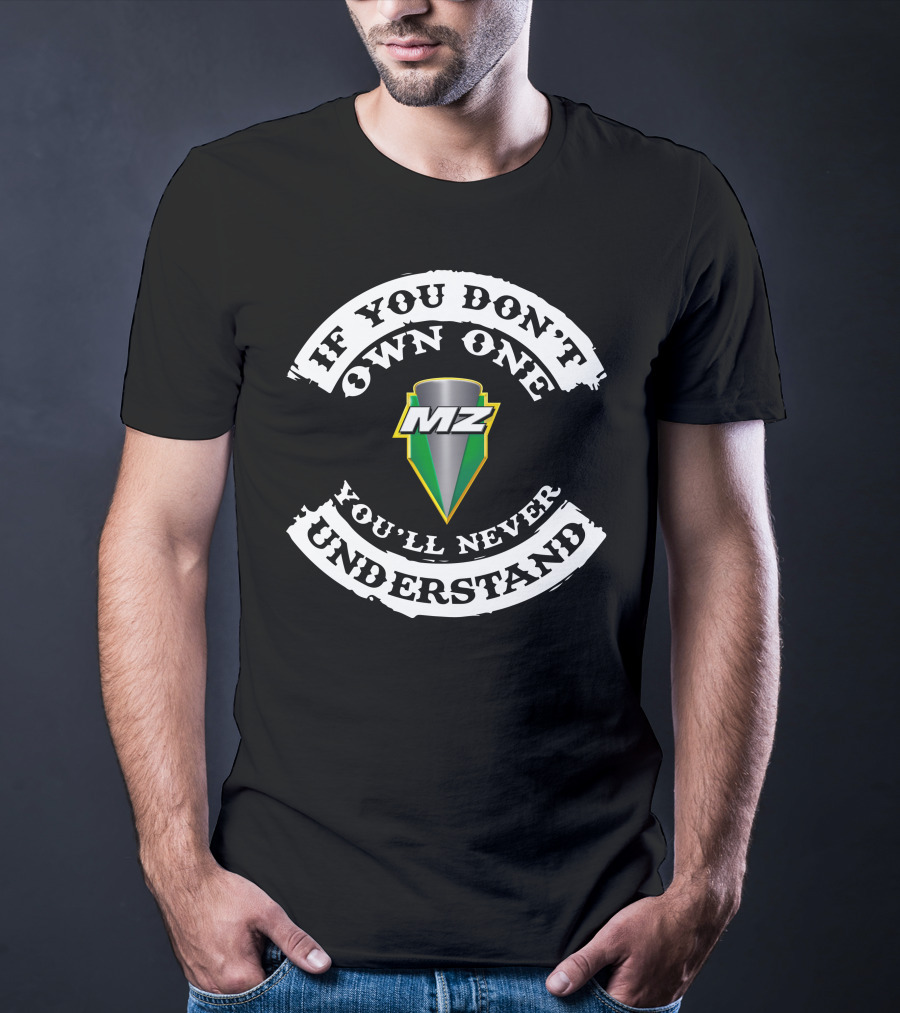 MZ 4 Stroke If You Don't Own One You'll Never Understand T-Shirt