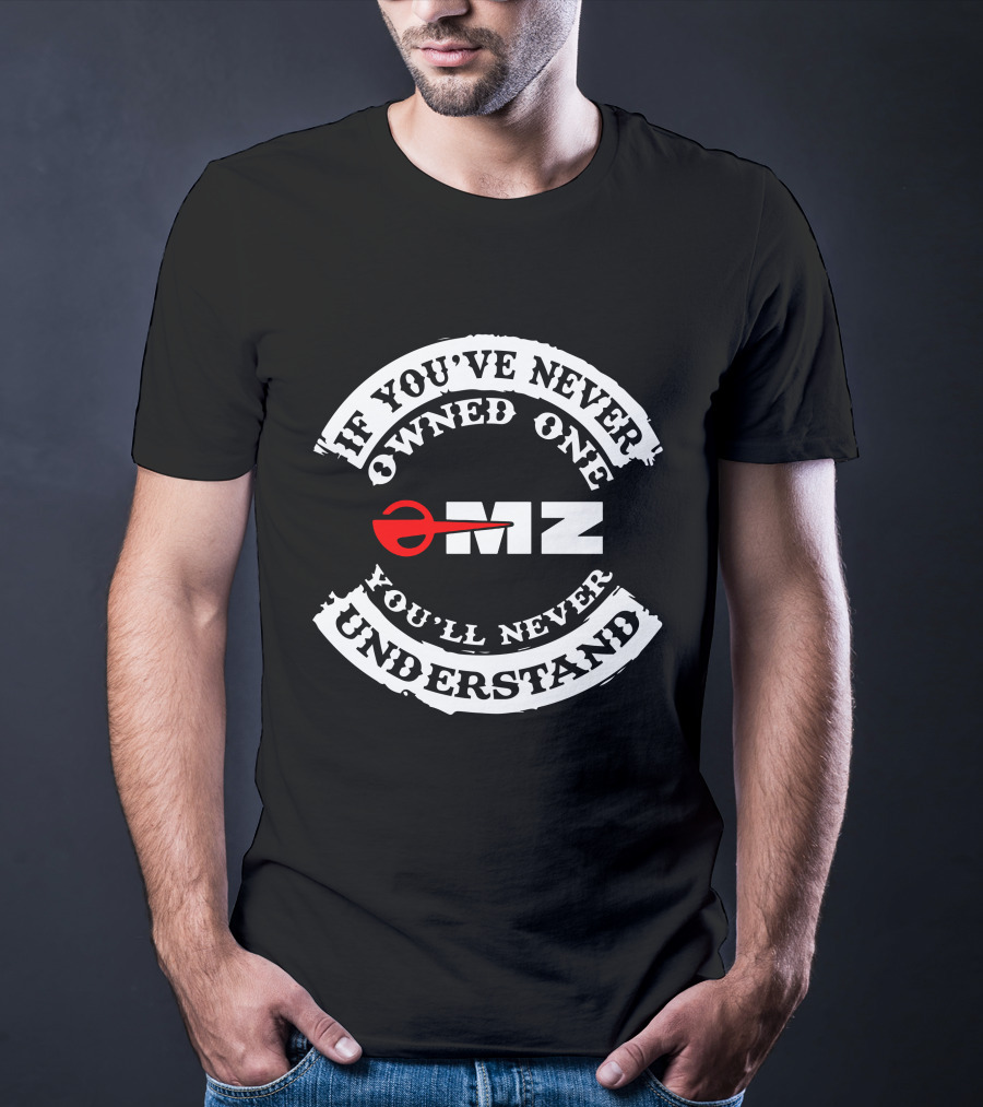 MZ Motorcycles If You've Never Owned One You'll Never Understand T-Shirt