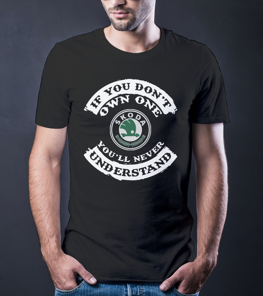 Skoda Estate If You Don't Own One You'll Never Understand T-Shirt
