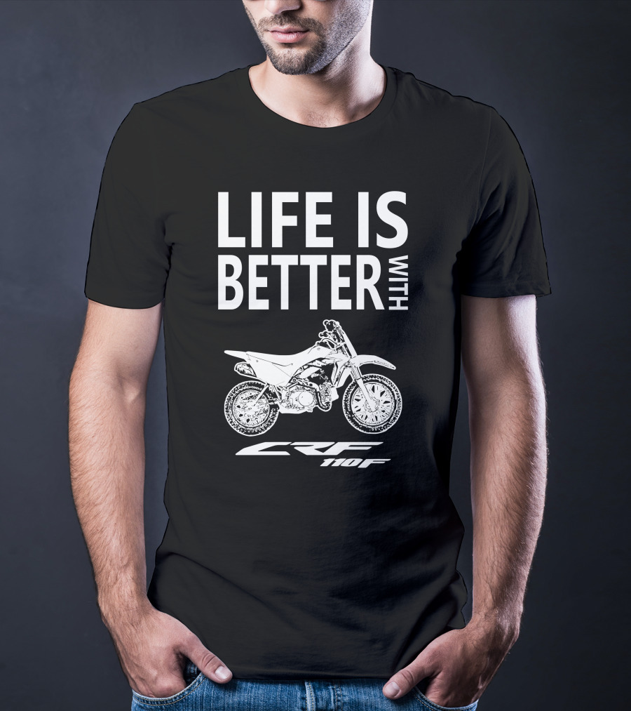 LIFE IS BETTER WITH CRF110F Honda T-Shirt