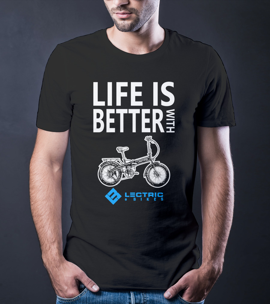 LIFE IS BETTER WITH LECTRIC XP EBIKES T-Shirt