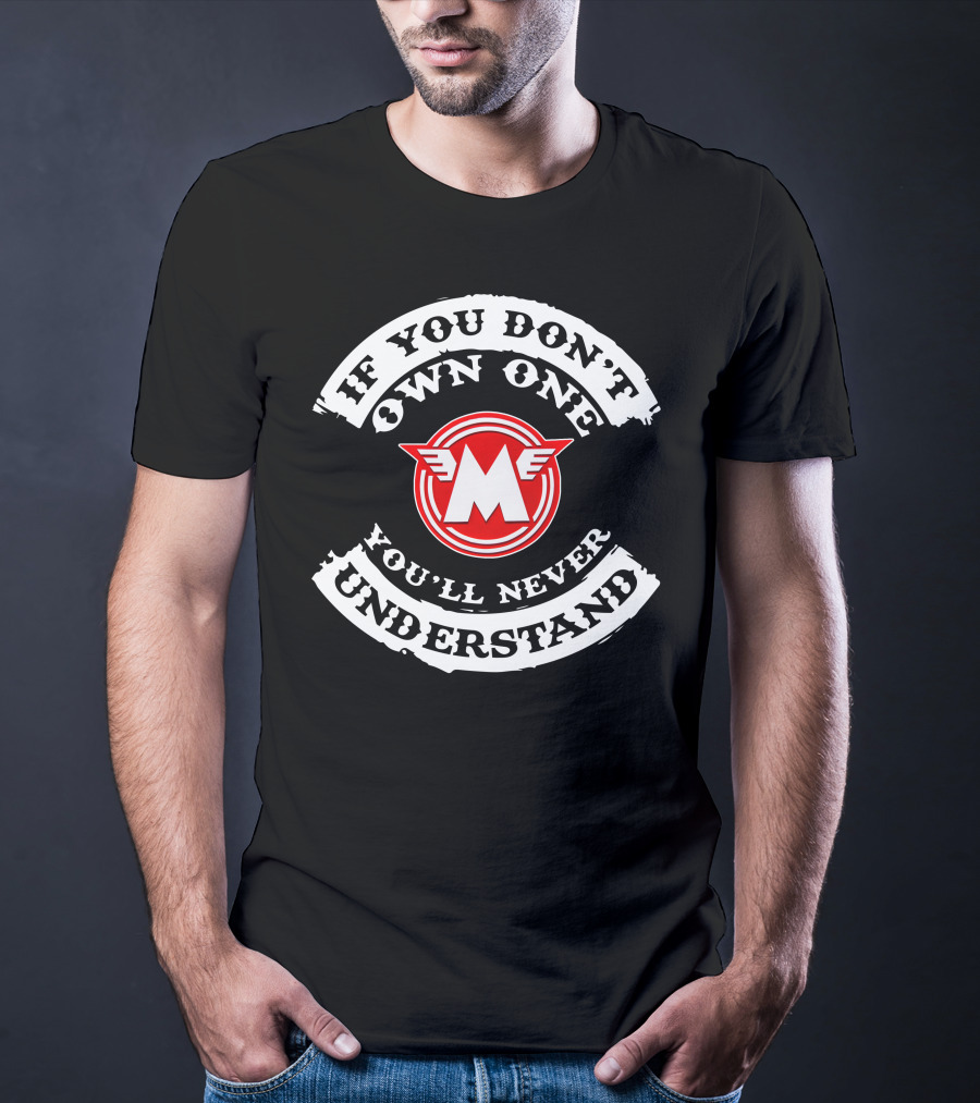 If You Don't Own One You'll Never Understand Matchless Motorcycle T-Shirt