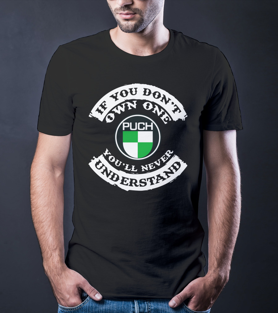 PUCH Motorcycle If You Don't Own One You'll Never Understand T-Shirt