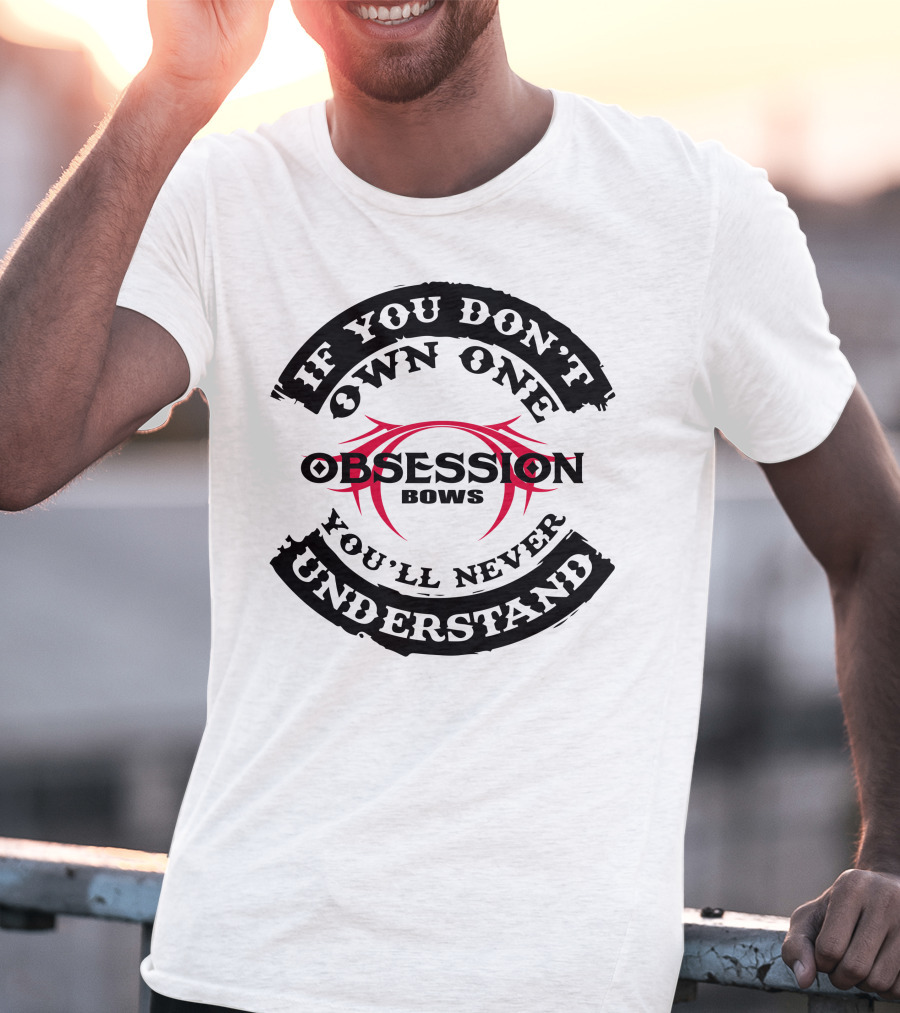 If You Don't Own One You'll Never Understand Obsession Bows T-Shirt
