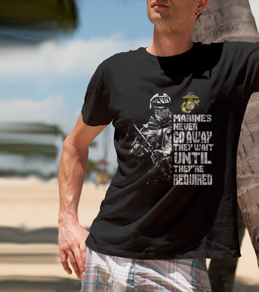 Marines Never Go Away They Wait Until They're Required Military Armed Forces Emblem T-Shirt