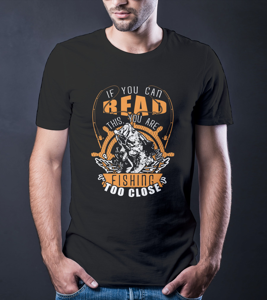 If You Can Read This You Are Fishing Too Close With Jumping Fish And Fishing Rods T-Shirt