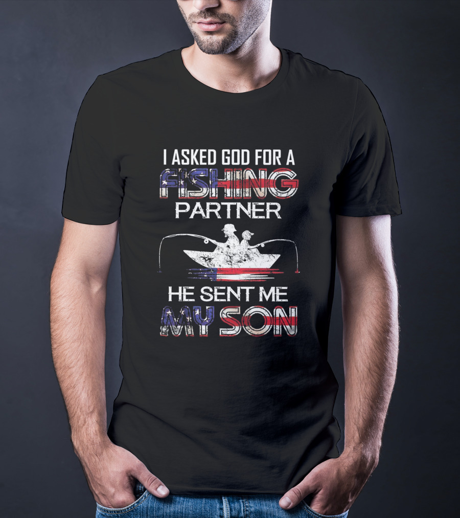 I Asked God For A Fishing Partner He Sent Me My Son Boat Silhouette American Flag T-Shirt