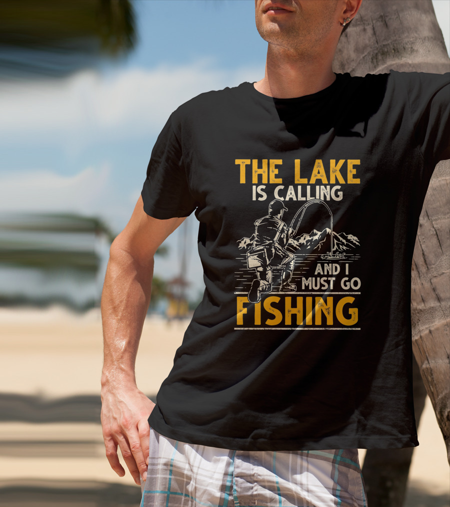The Lake Is Calling And I Must Go Fishing Angler Mountains T-Shirt