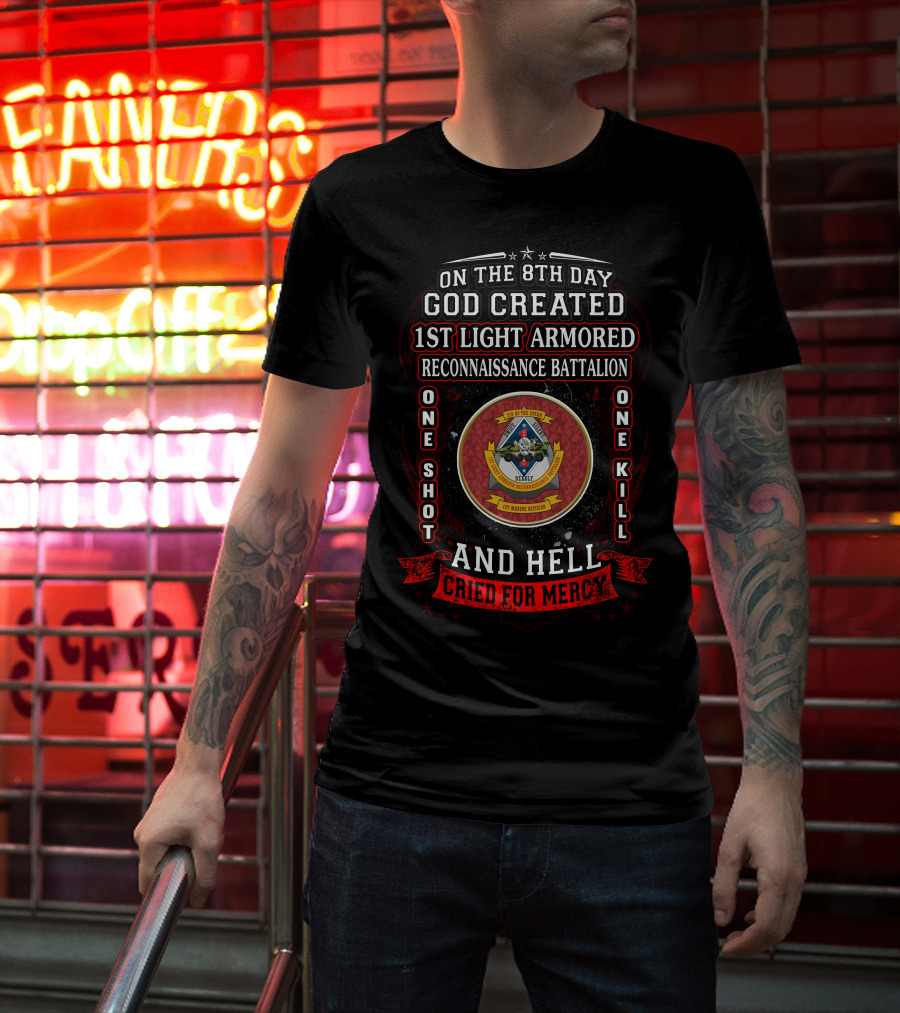 On The 8Th Day God Created 1St Light Armored Reconnaissance Battalion One Shot One Kill And Hell Cried For Mercy T-Shirt
