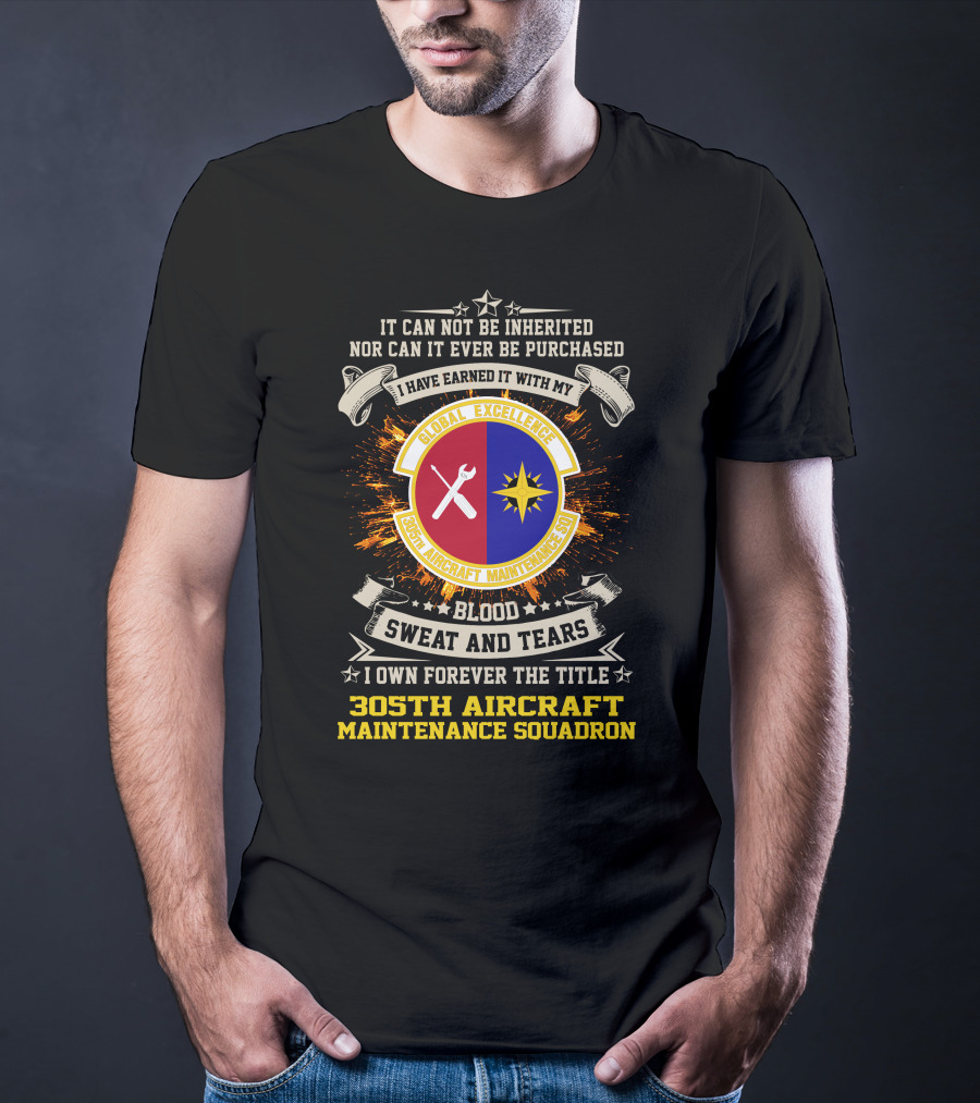 Global Excellence Blood Sweat And Tears 305th Aircraft Maintenance Squadron T-Shirt