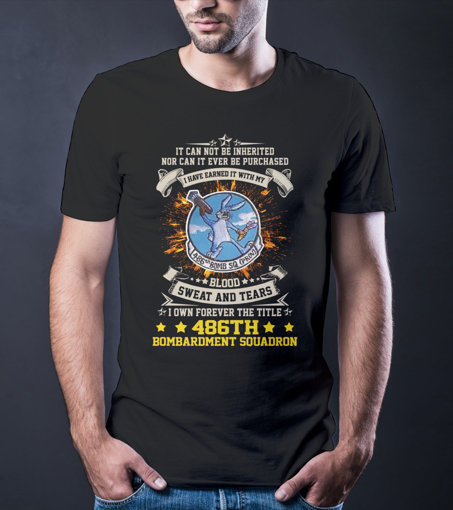 486th Bombardment Squadron Blood Sweat And Tears Forever Earned Title T-Shirt
