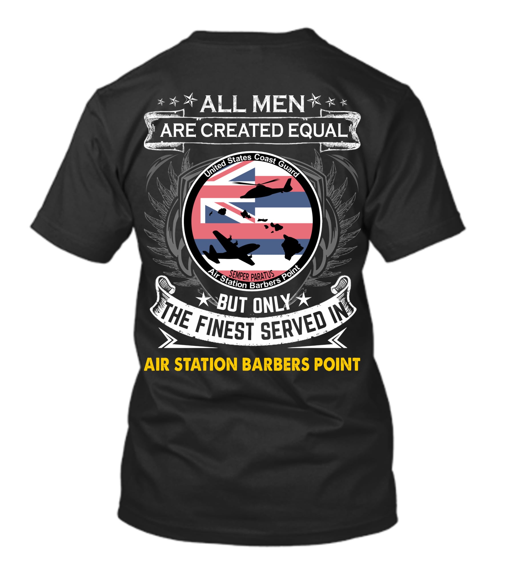All Men Are Created Equal But Only The Finest Served In Air Station Barbers Point United States Coast Guard Semper Paratus T-Shirt