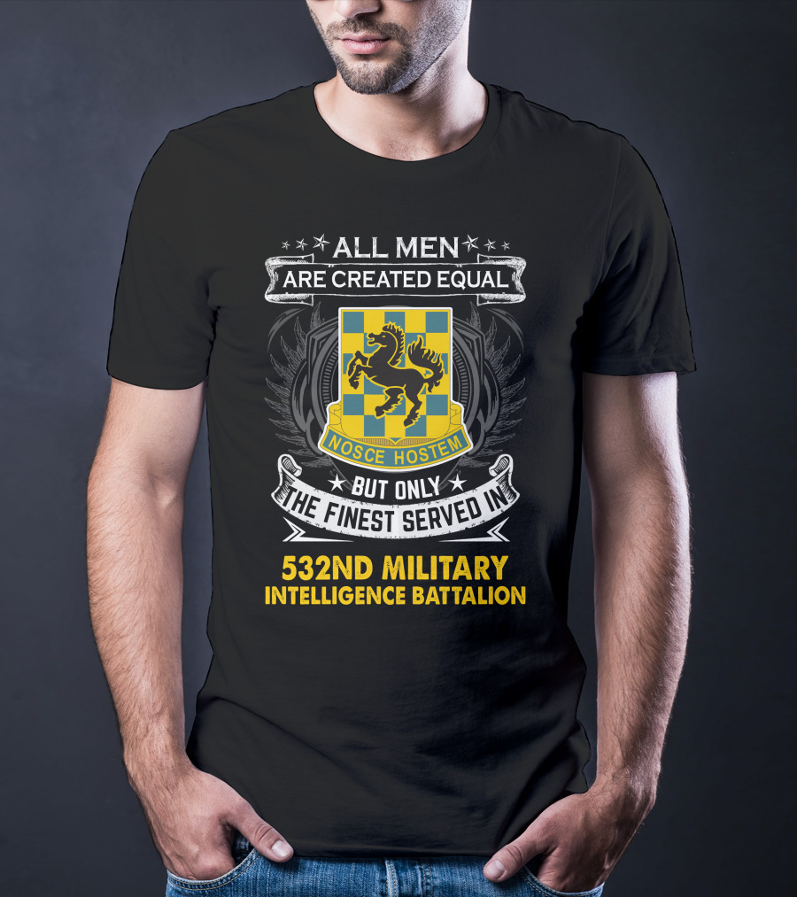 ALL MEN ARE CREATED EQUAL BUT ONLY THE FINEST SERVED IN 532ND MILITARY INTELLIGENCE BATTALION NOSCE HOSTEM T-Shirt