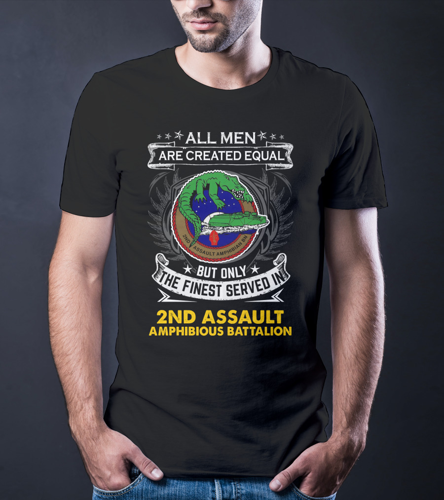 All Men Are Created Equal But Only The Finest Served In 2Nd Assault Amphibious Battalion T-Shirt