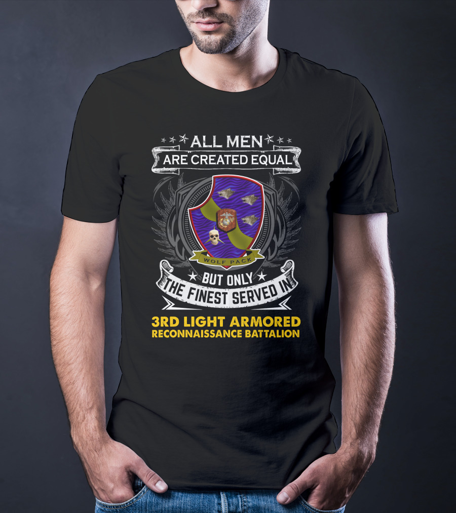 All Men Are Created Equal But Only The Finest Served In 3rd Light Armored Reconnaissance Battalion Wolf Pack T-Shirt
