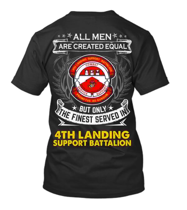 All Men Are Created Equal Only The Finest Served In 4Th Landing Support Battalion Combat Logistics Service Support Promptus Ad Eundum Badge T-Shirt