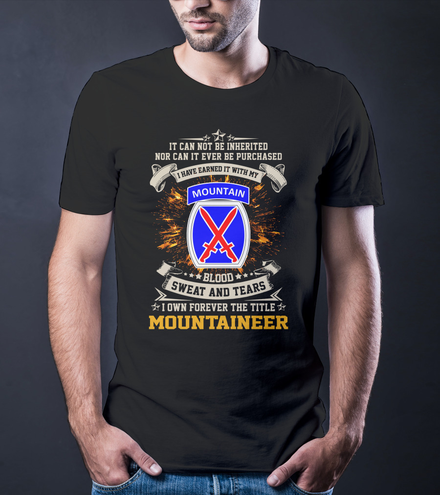 10th Mountain Division I Own Forever The Title Mountaineer Blood Sweat And Tears T-Shirt