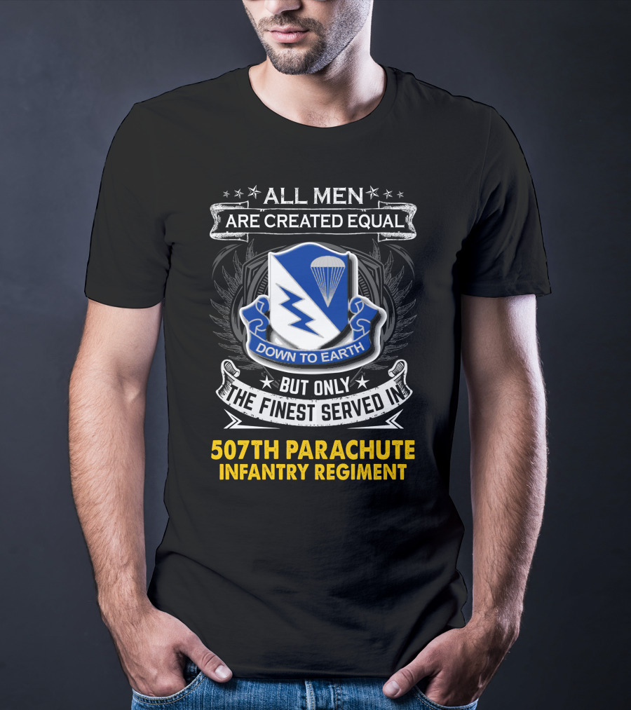 All Men Are Created Equal Down To Earth 507th Parachute Infantry Regiment T-Shirt
