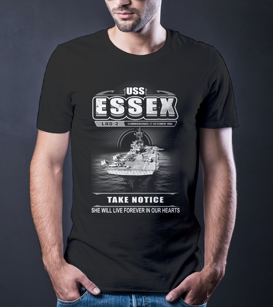 Uss Essex Lhd-2 Commissioned 17 October 1992 Take Notice She Will Live Forever In Our Hearts T-Shirt