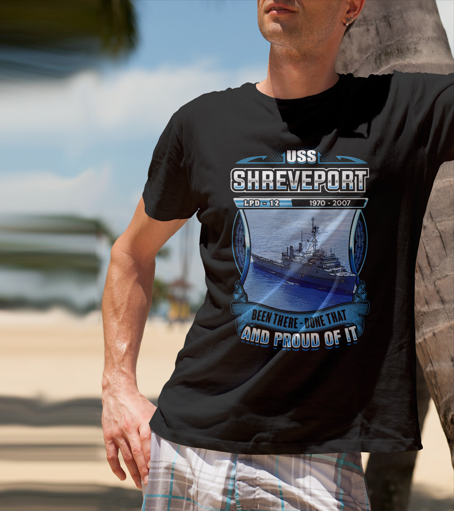 Uss Shreveport Lpd-12 1970-2007 Been There Done That And Proud Of It T-Shirt