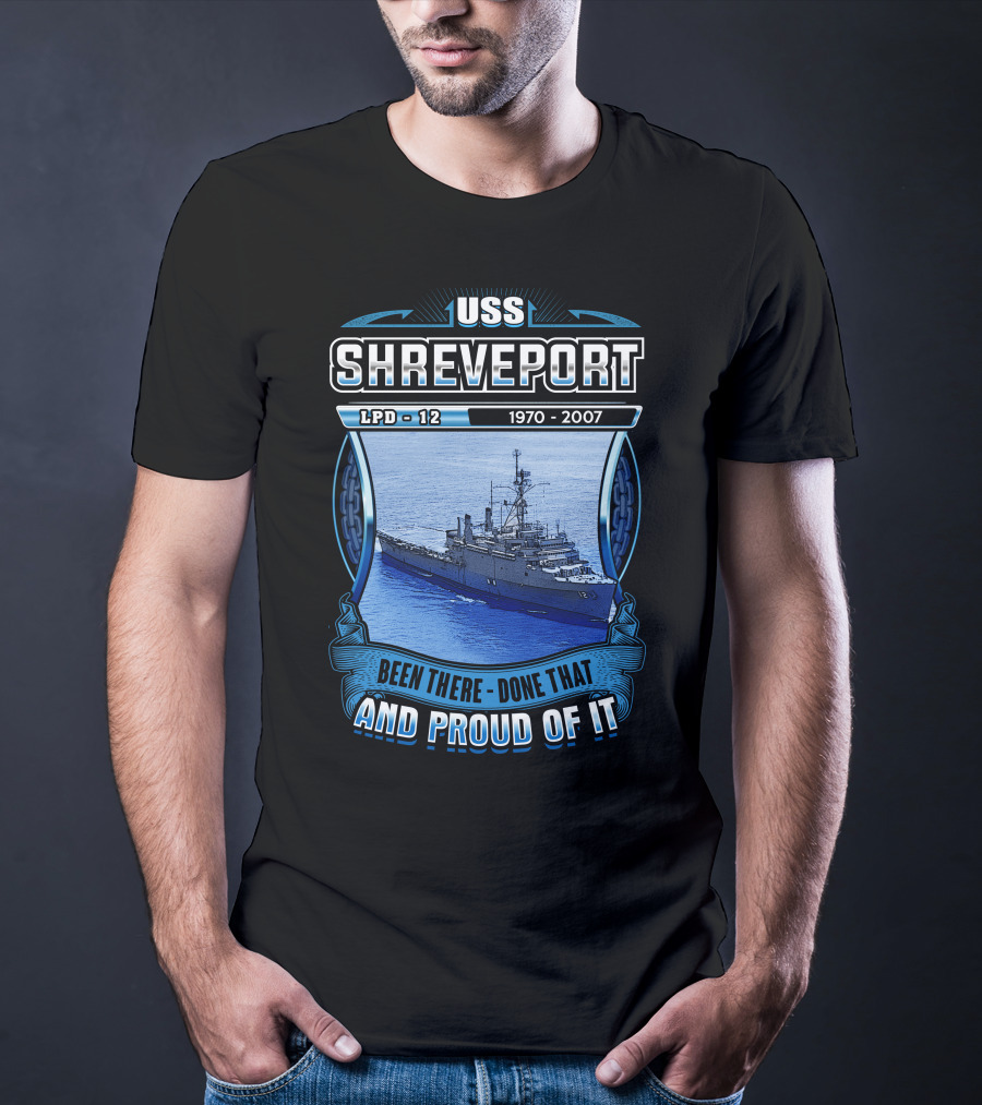Uss Shreveport Lpd-12 1970-2007 Been There Done That And Proud Of It T-Shirt