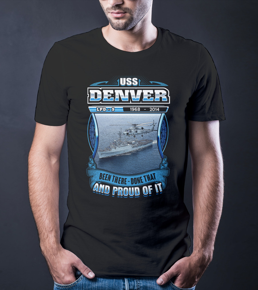 Uss Denver Lpd-9 1968-2014 Been There Done That And Proud Of It T-Shirt