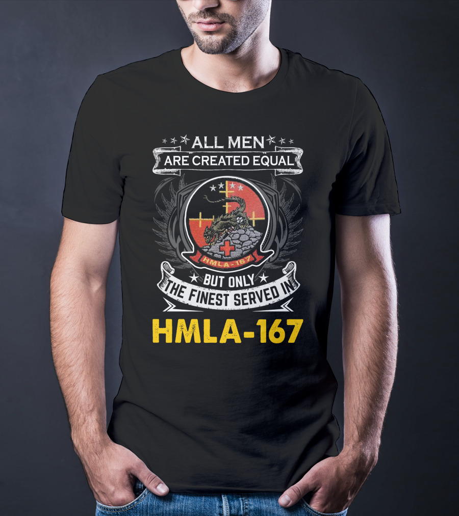 All Men Are Created Equal But Only The Finest Served In Hmla-167 T-Shirt