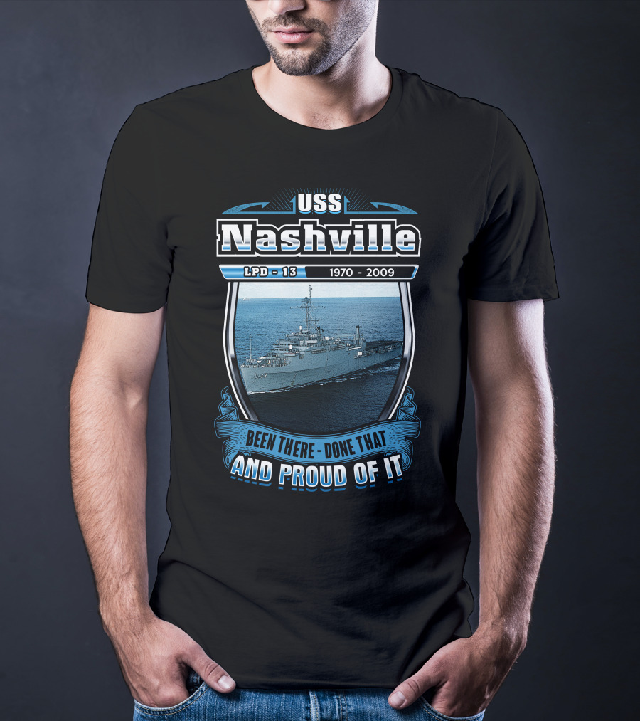 Uss Nashville Lpd-13 1970-2009 Been There Done That And Proud Of It T-Shirt