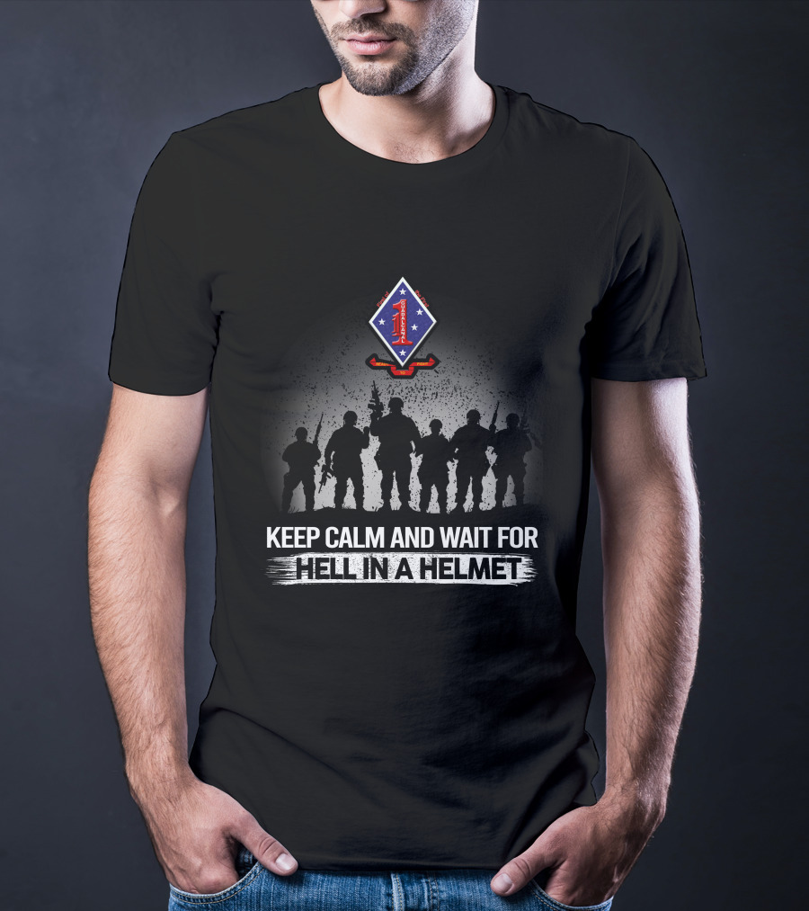 Keep Calm And Wait For Hell In A Helmet 1St Battalion 1St Marines T-Shirt