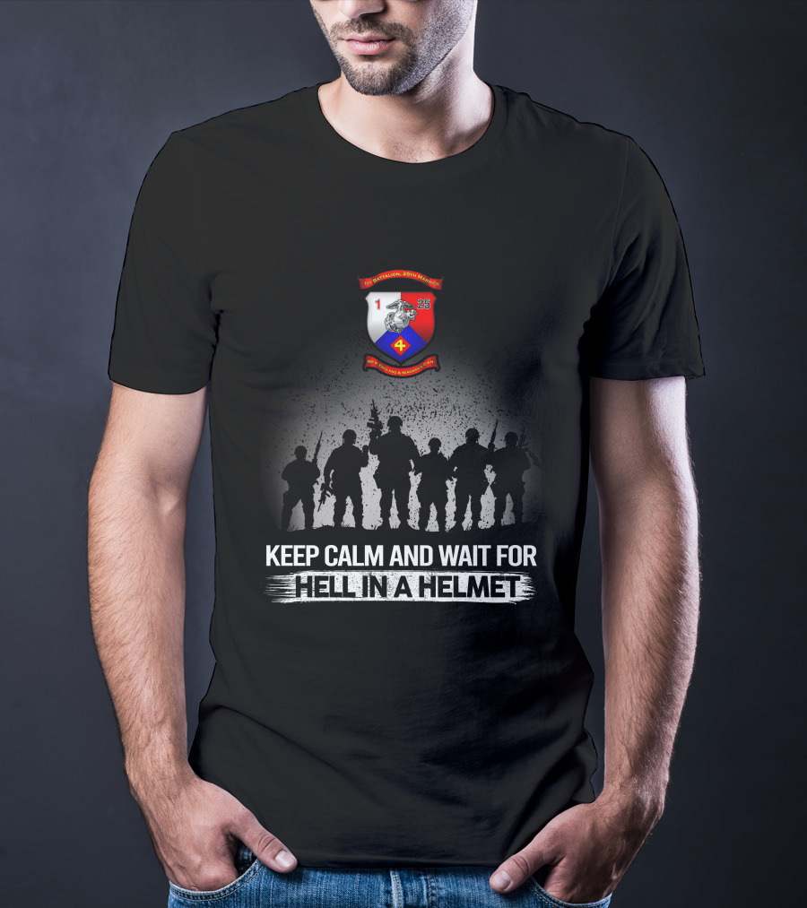 1St Battalion 25Th Marines Keep Calm And Wait For Hell In A Helmet T-Shirt