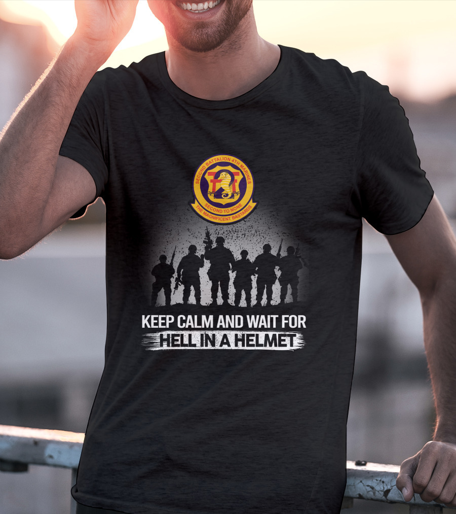 Second Battalion 4Th Marines Hell In A Helmet Keep Calm And Wait For The Magnificent Bastards T-Shirt