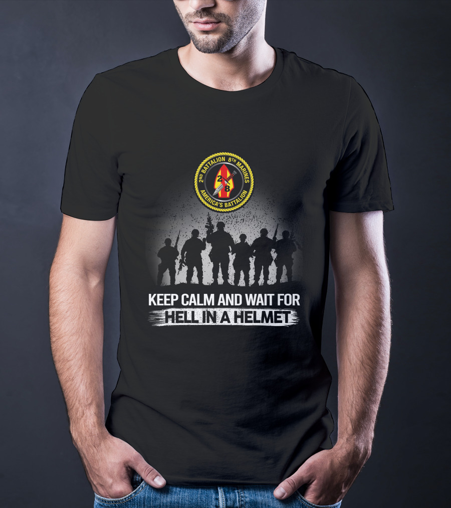 2Nd Battalion 8Th Marines America's Battalion Keep Calm And Wait For Hell In A Helmet T-Shirt