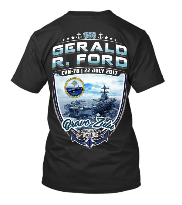 Uss Gerald R. Ford Cvn-78 Bravo Zulu Integrity At The Helm 22 July 2017 T-Shirt