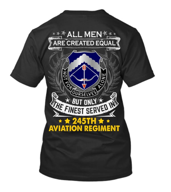 All Men Are Created Equal But Only The Finest Served In 245Th Aviation Regiment T-Shirt