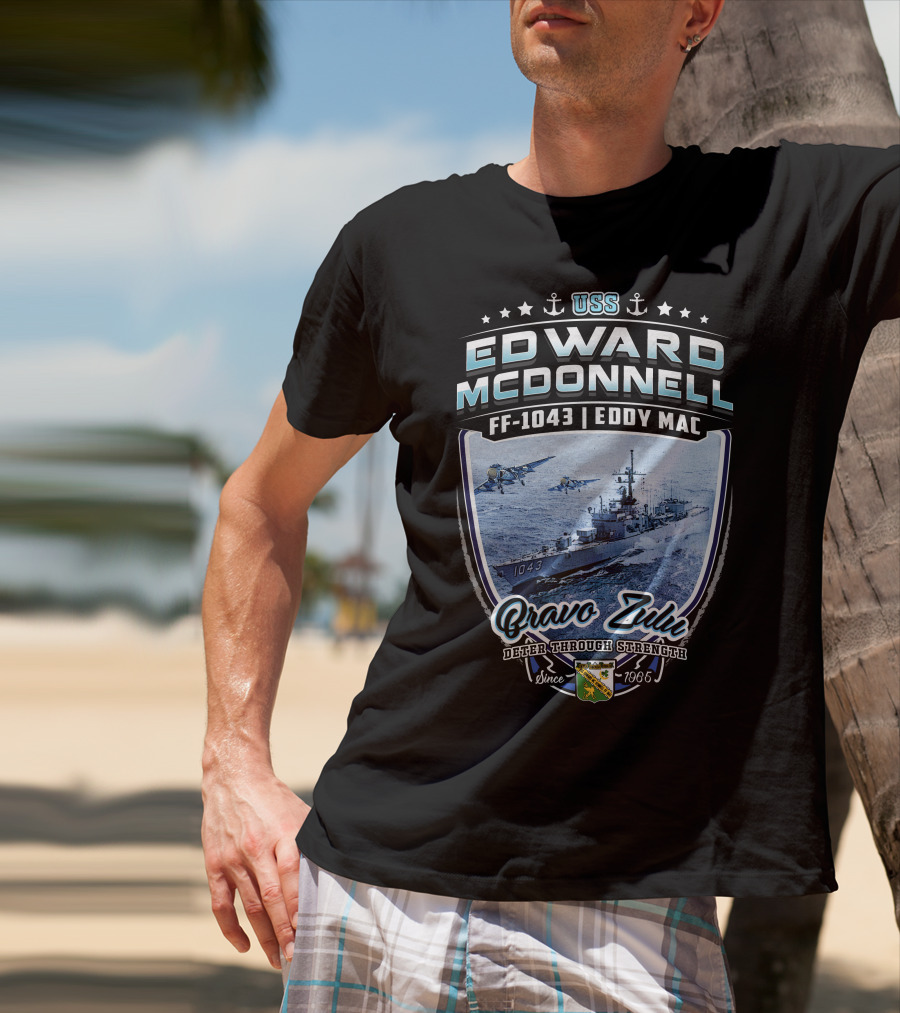 Uss Edward Mcdonnell Ff-1043 Eddy Mac Bravo Zulu Deter Through Strength Since 1966 T-Shirt
