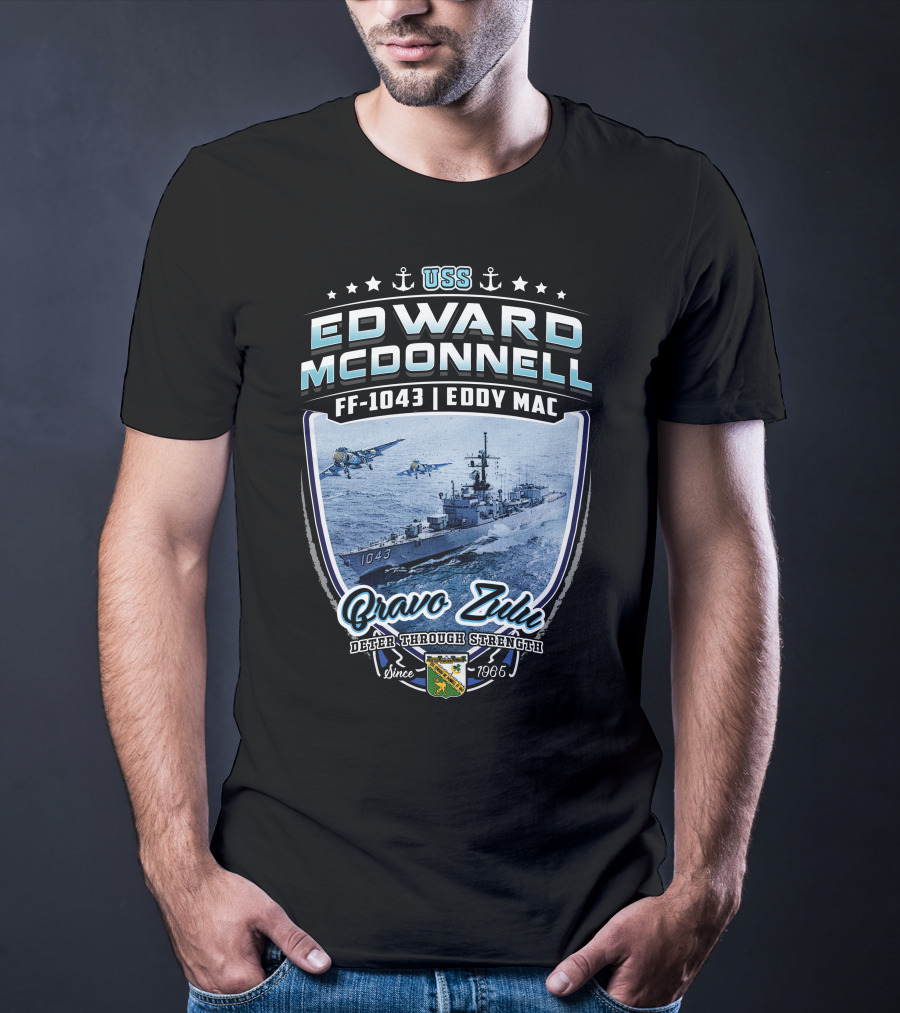 Uss Edward Mcdonnell Ff-1043 Eddy Mac Bravo Zulu Deter Through Strength Since 1966 T-Shirt