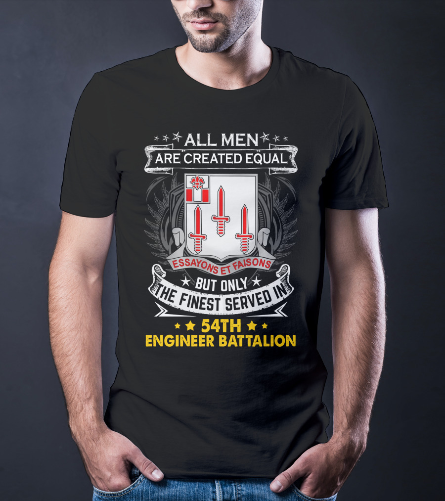 All Men Are Created Equal But Only The Finest Served In 54Th Engineer Battalion Essayons Et Faisons Three Red Swords T-Shirt